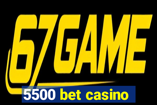 5500 bet casino